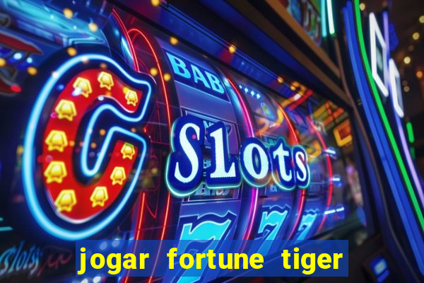 jogar fortune tiger sem depositar